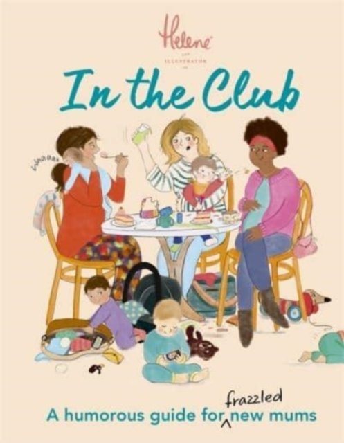 In The Club: A Humorous Guide For Frazzled New Mums - Helene Weston ...