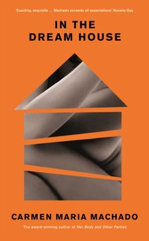 In the Dream House. Winner of The Rathbones Folio Prize 2021 - Machado Carmen Maria