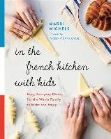 In the French Kitchen with Kids: Easy, Everyday Dishes for the Whole Family to Make and Enjoy - Michels Mardi