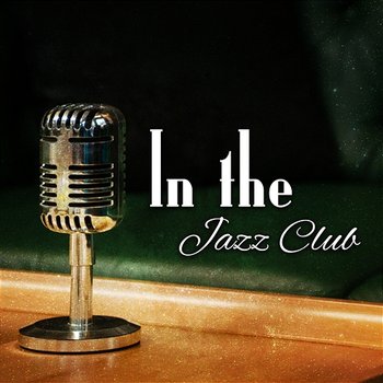 In the Jazz Club: The Best Relaxing Music for Chill Zone, Lounge Sounds, Restaurant, Beach Break Cafe & Well Being - Explosion of Jazz Ensemble
