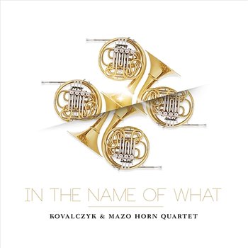 In The Name Of What - Kovalczyk feat. Mazo Horn Quartet