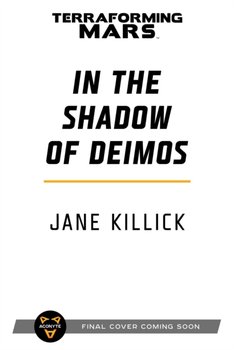 In the Shadow of Deimos: A Terraforming Mars Novel - Jane Killick