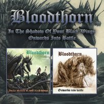 In the Shadow of Your Black Wings / Onwards Into Battle Bloodthorn