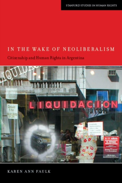 In the Wake of Neoliberalism: Citizenship and Human Rights in Argentina ...