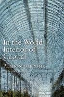 In the World Interior of Capital - Sloterdijk Peter
