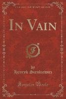 In Vain (Classic Reprint) - Sienkiewicz Henryk