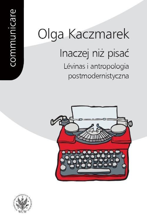 Inaczej niż pisać. Levinas i antropologia postmodernistyczna - ebook PDF
