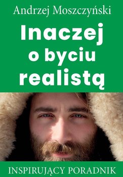 Inaczej o byciu realistą - Moszczyński Andrzej