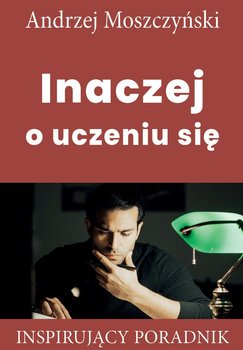 Inaczej o uczeniu się - Moszczyński Andrzej