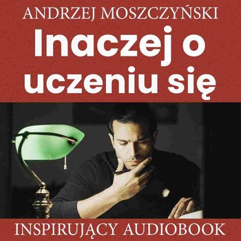 Inaczej o uczeniu się - Moszczyński Andrzej
