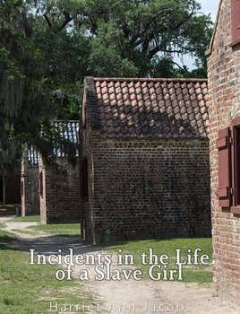 Incidents in the Life of a Slave Girl. Written by Herself - Harriet Ann Jacobs