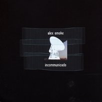 Incommunicado Alex Smoke