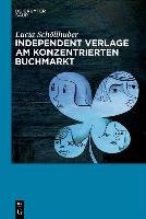 Independent Verlage am konzentrierten Buchmarkt - Schollhuber Lucia