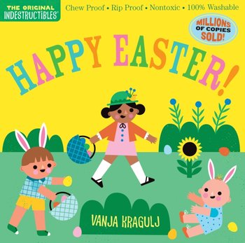 Indestructibles: Happy Easter!: Chew Proof * Rip Proof * Nontoxic * 100% Washable (Book for Babies, Newborn Books, Safe to Chew) - Pixton Amy