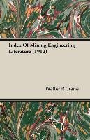 Index Of Mining Engineering Literature (1912) - Crane Walter R.