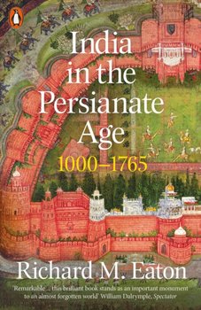 India in the Persianate Age: 1000-1765 - Richard Maxwell Eaton