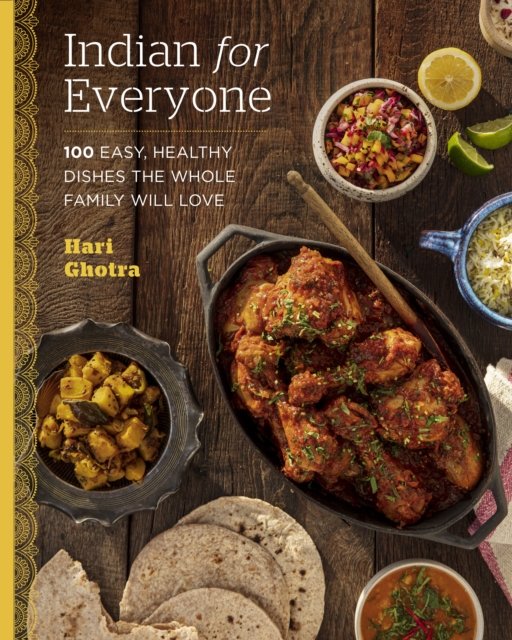 Indian For Everyone: 100 Easy, Healthy Dishes The Whole Family Will ...