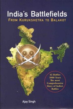 Indias Battlefields From Kurukshetra to Balakot - Ajay Singh