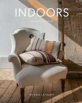 Indoors: Ten Practical Projects - Erika Knight