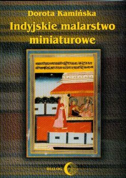 Indyjskie Malarstwo Miniaturowe - Kamińska Dorota