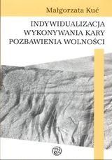 Indywidualizacja Wykonywania Kary Pozbawienia Wolności - Kuć Małgorzata