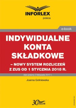 Indywidualne konta składkowe – nowy system rozliczeń z ZUS od 1 stycznia 2018 r - Goliniewska Joanna