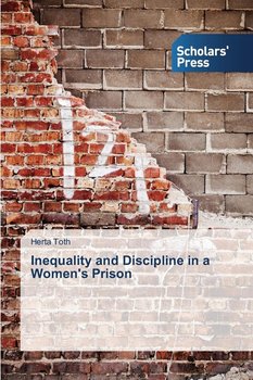 Inequality and Discipline in a Women's Prison - Toth Herta
