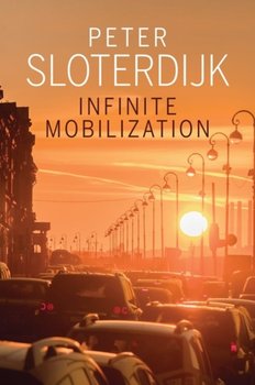 Infinite Mobilization - Sloterdijk Peter