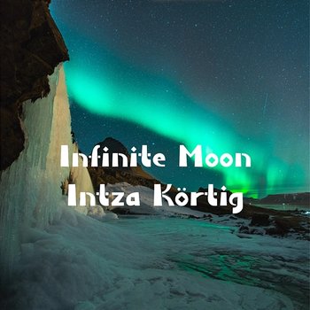 Infinite Moon - Intza Körtig