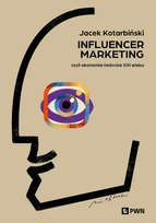 Influencer marketing. Czyli ekonomia twórców XXI wieku Kotarbiński Jacek