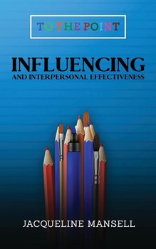 Influencing and Interpersonal Effectiveness - Mansell Jacqueline