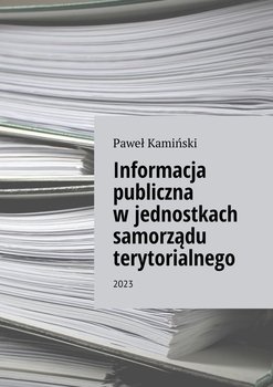 Informacja publiczna w jednostkach samorządu terytorialnego - Kamiński Paweł