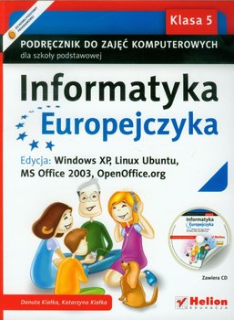 Informatyka Europejczyka 5. Podręcznik do zajęć komputerowych. Edycja: Windows XP, Linux Ubuntu, MS Office 2003, OpenOffice.org + CD - Kiałka Danuta, Kiałka Katarzyna