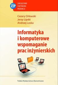 Informatyka i komputerowe wspomaganie prac inżynierskich - Lipski Jerzy, Orłowski Cezary, Loska Andrzej