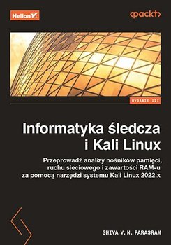 Informatyka śledcza i Kali Linux. Przeprowadź analizy nośników pamięci, ruchu sieciowego i zawartości RAM-u za pomocą narzędzi systemu Kali Linux 2022.x - ebook mobi - Shiva V. N. Parasram