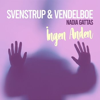 Ingen Anden - Svenstrup & Vendelboe, Nadia Gattas