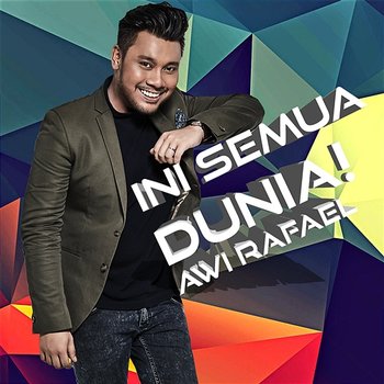 Ini Semua Dunia! - Awi Rafael