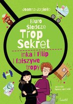 Inka i Filip i fałszywe tropy. Biuro śledcze Trop Sekret. Tom 3 Jagiełło Joanna