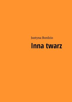 Inna twarz - Bordzio Justyna