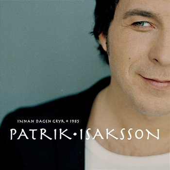 Innan dagen gryr + 1985 - Patrik Isaksson