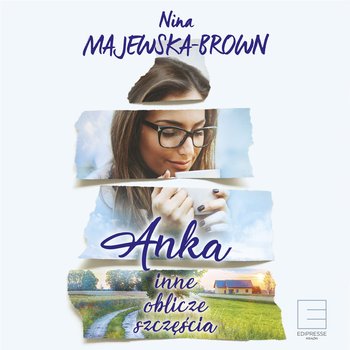 Inne oblicze szczęścia. Anka. Tom 1 - Majewska-Brown Nina