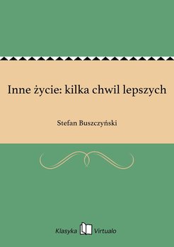 Inne życie: kilka chwil lepszych - Buszczyński Stefan