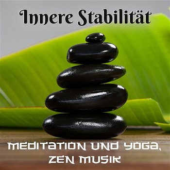 Innere Stabilität: Meditation und Yoga, Zen Musik - Naturgeräusche Meditationsmusik