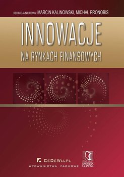 Innowacje na rynkach finansowych - Kalinowski Marcin, Pronobis Michał