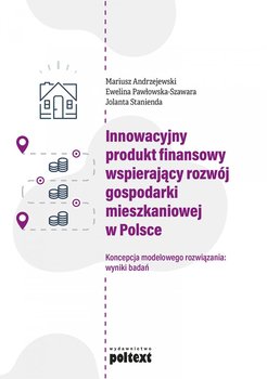 Innowacyjny produkt finansowy wspierający rozwój gospodarki mieszkaniowej w Polsce - Andrzejewski Mariusz, Pawłowska-Szawara Ewelina, Stanienda Jolanta