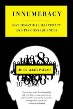 Innumeracy: Mathematical Illiteracy and Its Consequences - Paulos John Allen