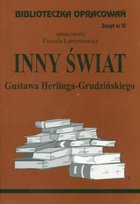 Inny świat Gustawa Herlinga-Grudzińskiego Opracowanie zbiorowe