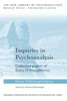 Inquiries in Psychoanalysis: Collected papers of Edna O'Shau - Oshaughnessy Edna
