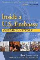 Inside a U.S. Embassy: Diplomacy at Work, All-New Third Edition of the Essential Guide to the Foreign Service - Dorman Shawn