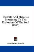 Insights and Heresies Pertaining to the Evolution of the Soul (1913) - Scofield Anna Bishop